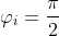 \varphi _i=\frac{\pi}{2}